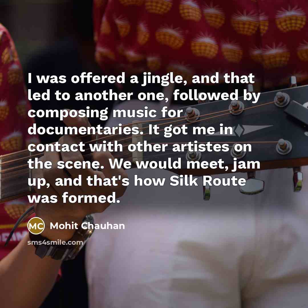 “I was offered a jingle, and that led to another…” quote by Mohit Chauhan