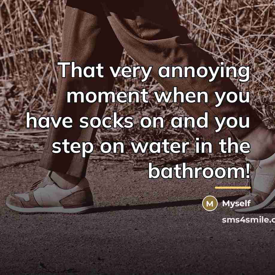 “That very annoying moment when you have socks on and…” quote by Myself