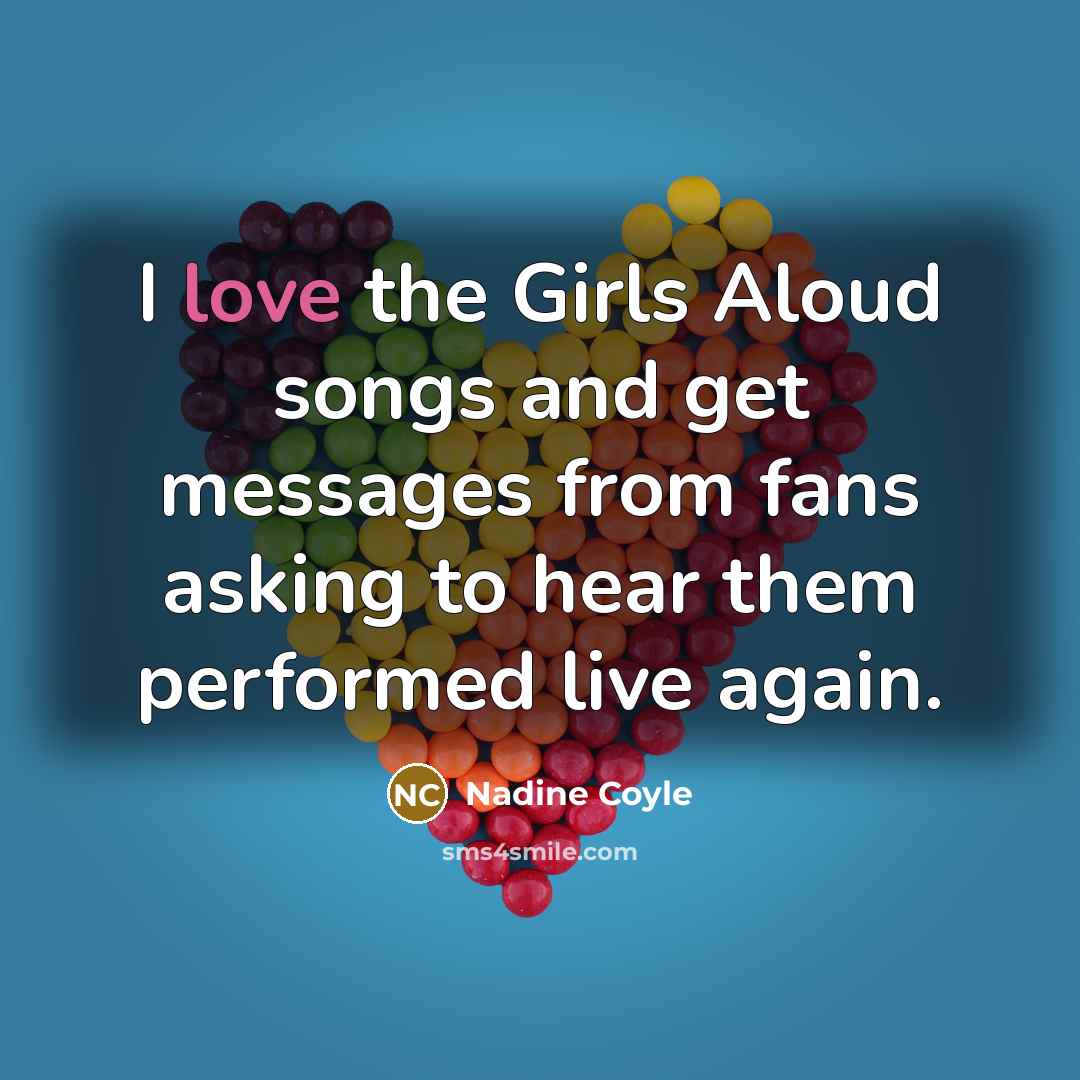 “I love the Girls Aloud songs and get messages from…” quote by Nadine Coyle