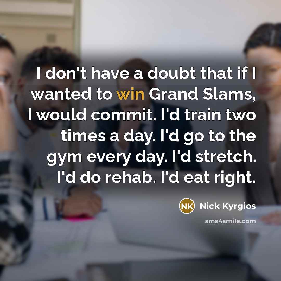 “I don't have a doubt that if I wanted to…” quote by Nick Kyrgios