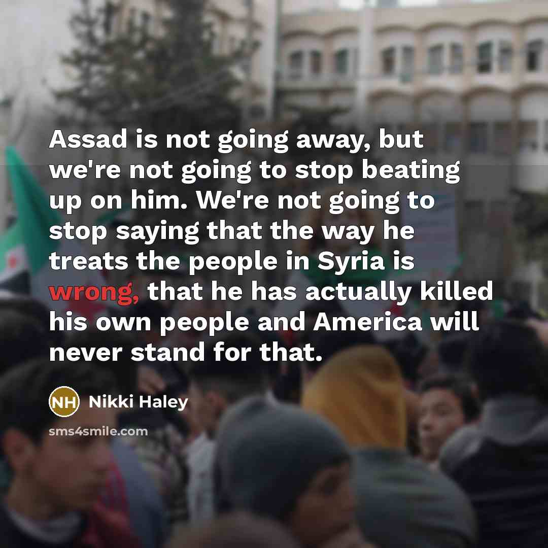 “Assad is not going away, but we're not going to…” quote by Nikki Haley