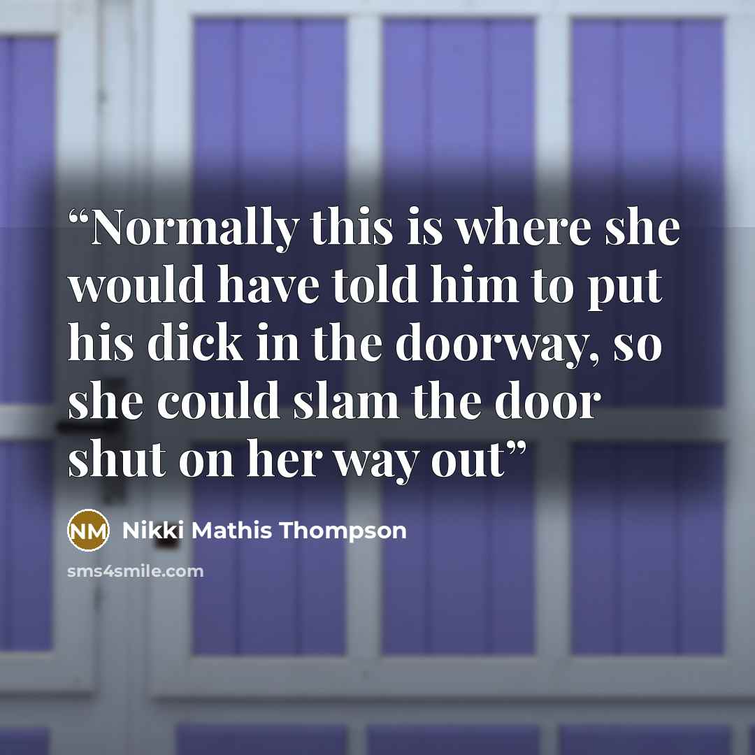 “Normally this is where she would have told him to put his dick in the doorway, so she could slam the door shut on her way out” quote by Nikki Mathis Thompson
