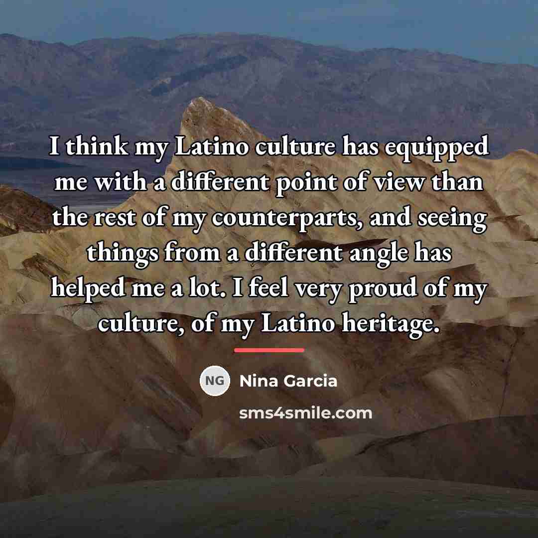 “I think my Latino culture has equipped me with a…” quote by Nina Garcia