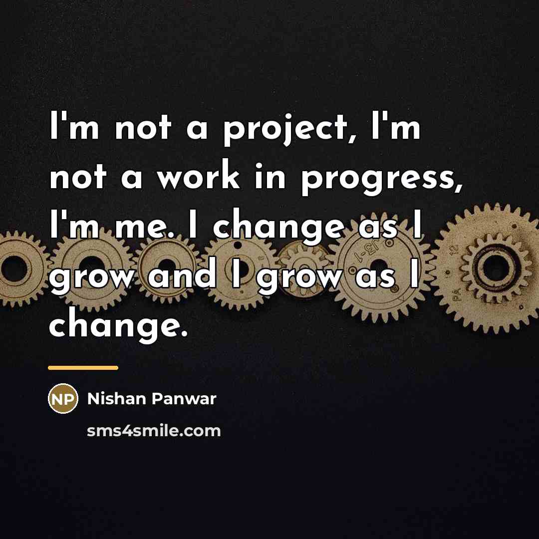 “I'm not a project, I'm not a work in progress,…” quote by Nishan Panwar