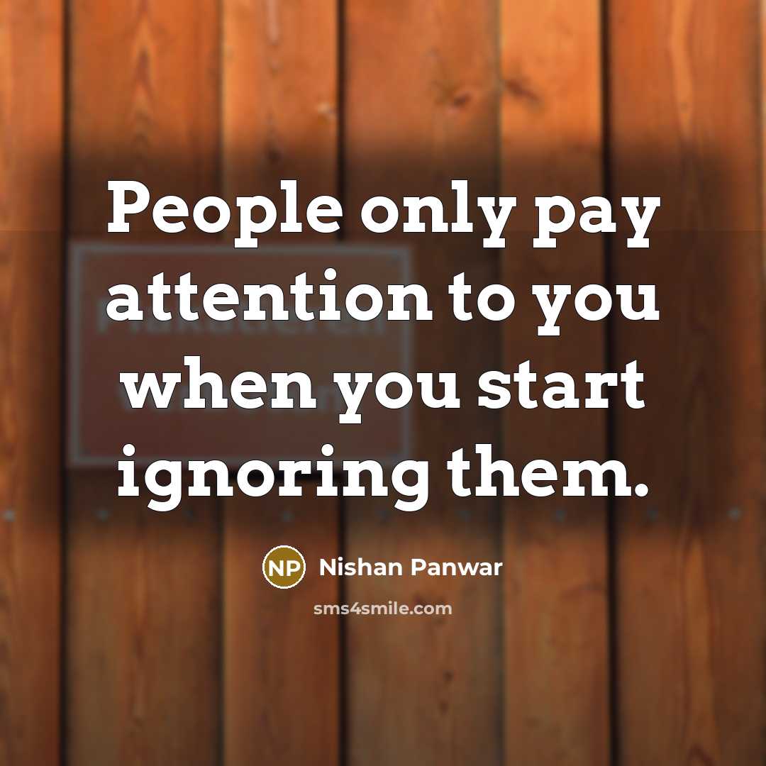 “People only pay attention to you when you start ignoring…” quote by Nishan Panwar