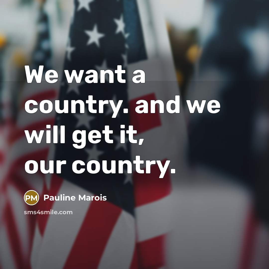 “We want a country. and we will get it, our…” quote by Pauline Marois