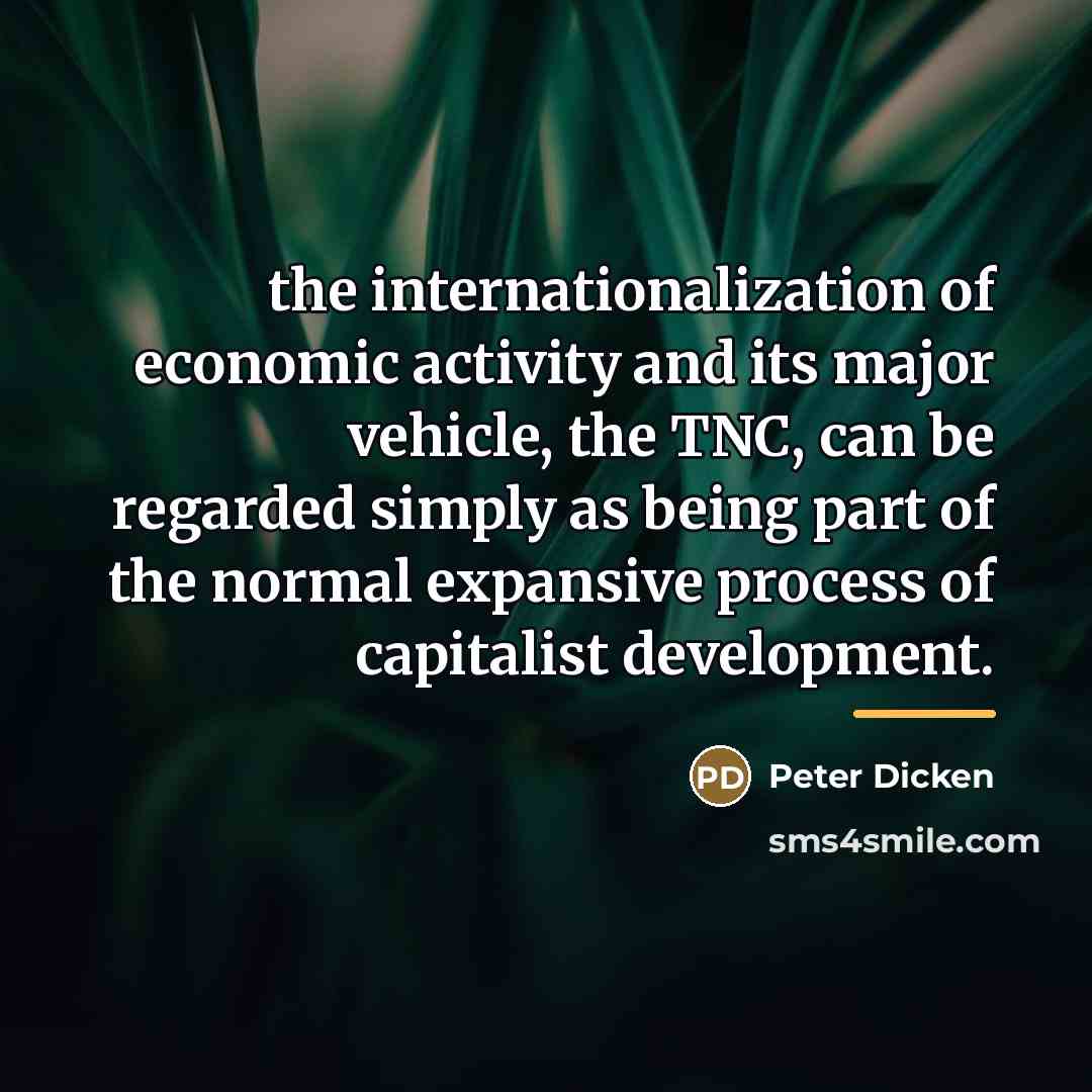 “the internationalization of economic activity and its major vehicle, the…” quote by Peter Dicken