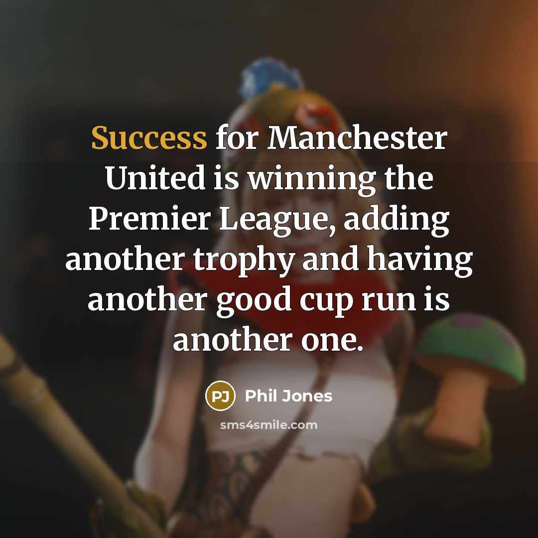 “Success for Manchester United is winning the Premier League, adding…” quote by Phil Jones