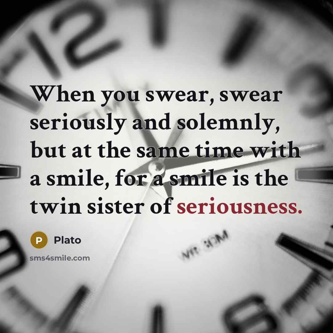 “When you swear, swear seriously and solemnly, but at the…” quote by Plato