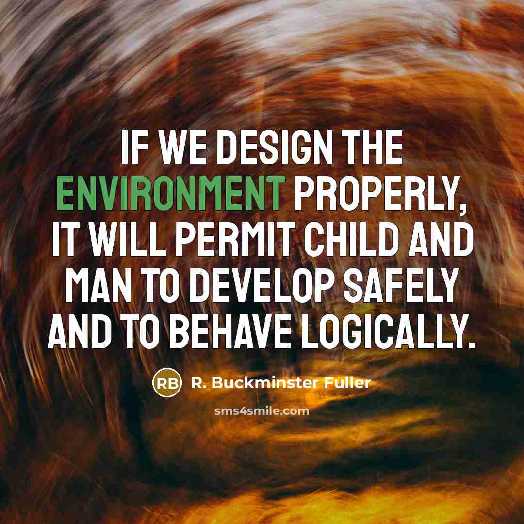 “If we design the environment properly, it will permit child…” quote by R. Buckminster Fuller