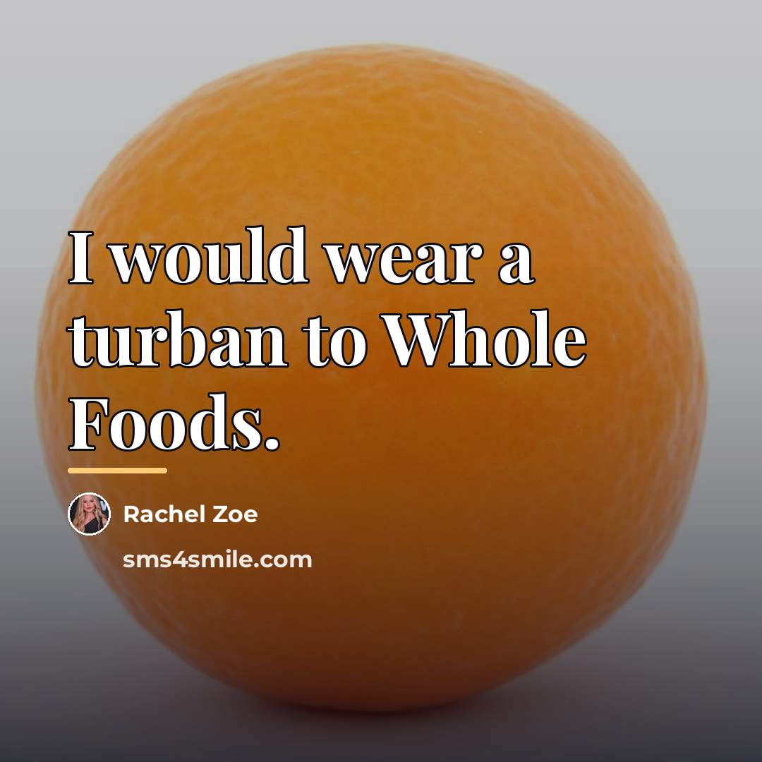 “I would wear a turban to Whole Foods.…” quote by Rachel Zoe