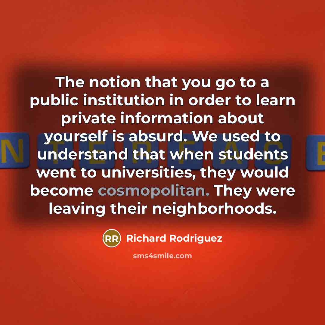 “The notion that you go to a public institution in…” quote by Richard Rodriguez