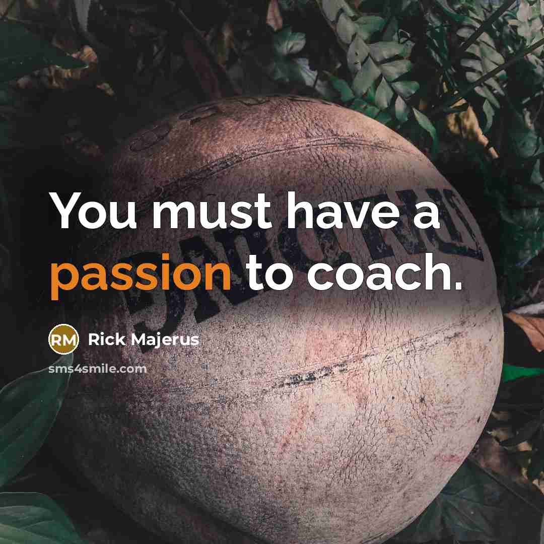 “You must have a passion to coach.…” quote by Rick Majerus