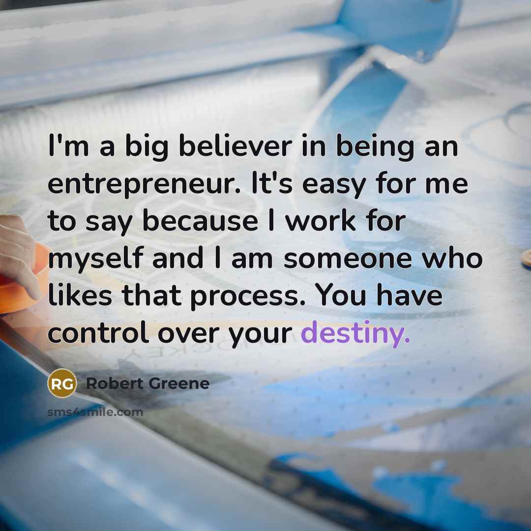 “I'm a big believer in being an entrepreneur. It's easy…” quote by Robert Greene