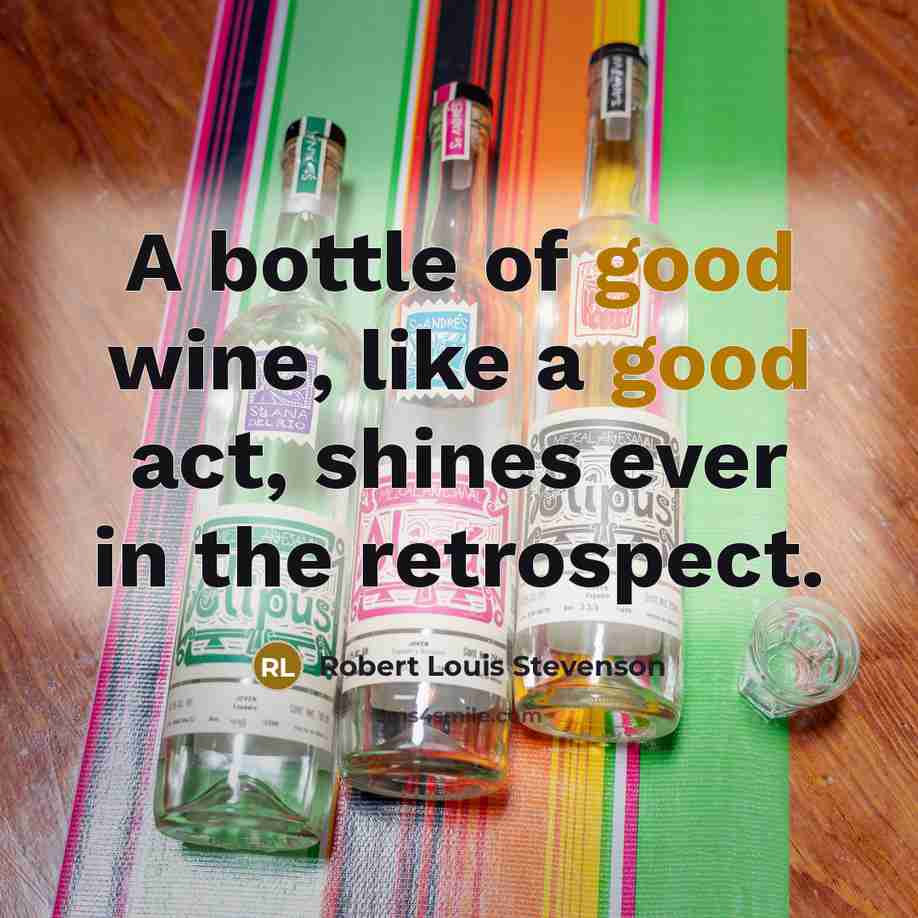 “A bottle of good wine, like a good act, shines…” quote by Robert Louis Stevenson