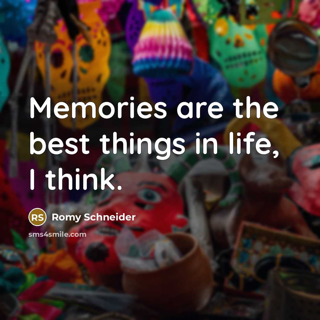 “Memories are the best things in life, I think.…” quote by Romy Schneider