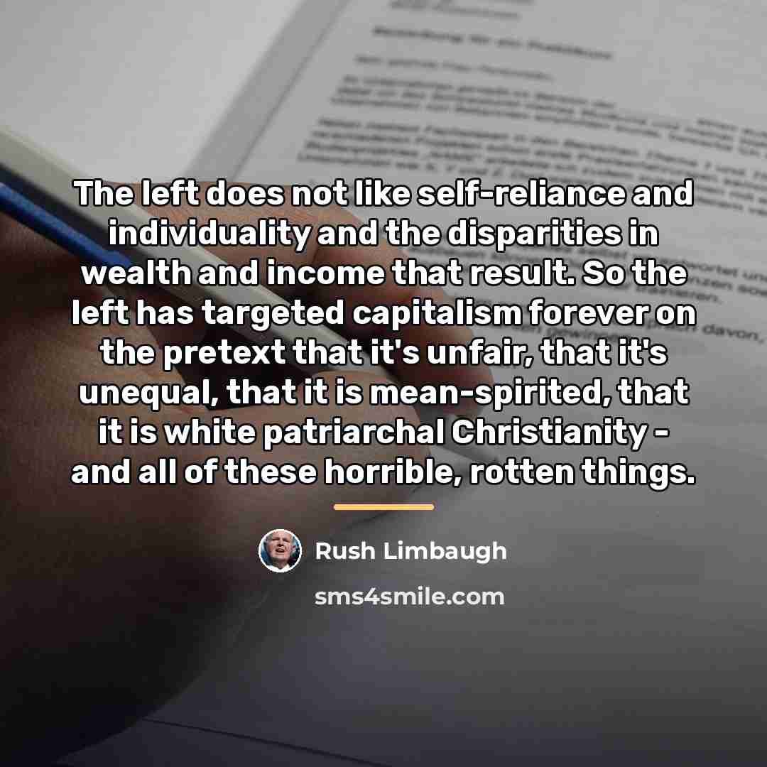 “The left does not like self-reliance and individuality and the…” quote by Rush Limbaugh