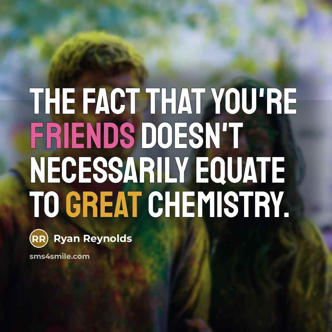 “The fact that you're friends doesn't necessarily equate to great…” quote by Ryan Reynolds
