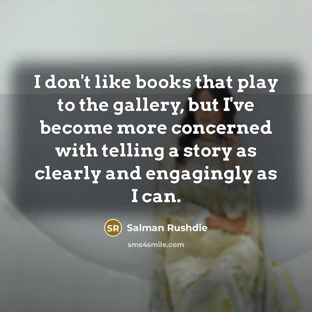 “I don't like books that play to the gallery, but…” quote by Salman Rushdie