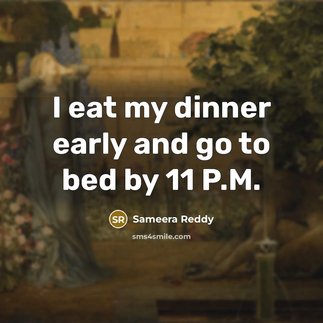 “I eat my dinner early and go to bed by…” quote by Sameera Reddy