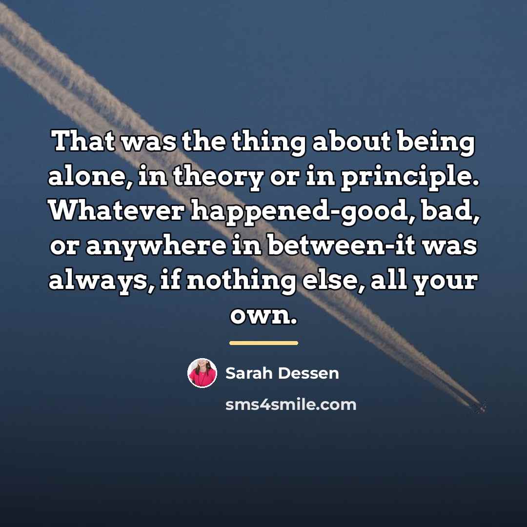 “That was the thing about being alone, in theory or…” quote by Sarah Dessen