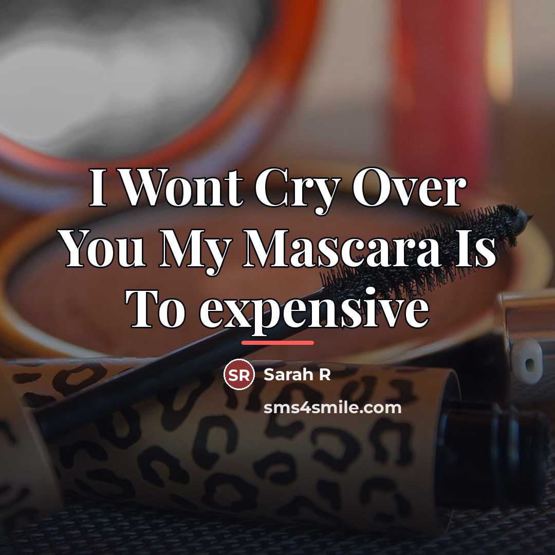 “I Wont Cry Over You My Mascara Is To expensive…” quote by Anonymous