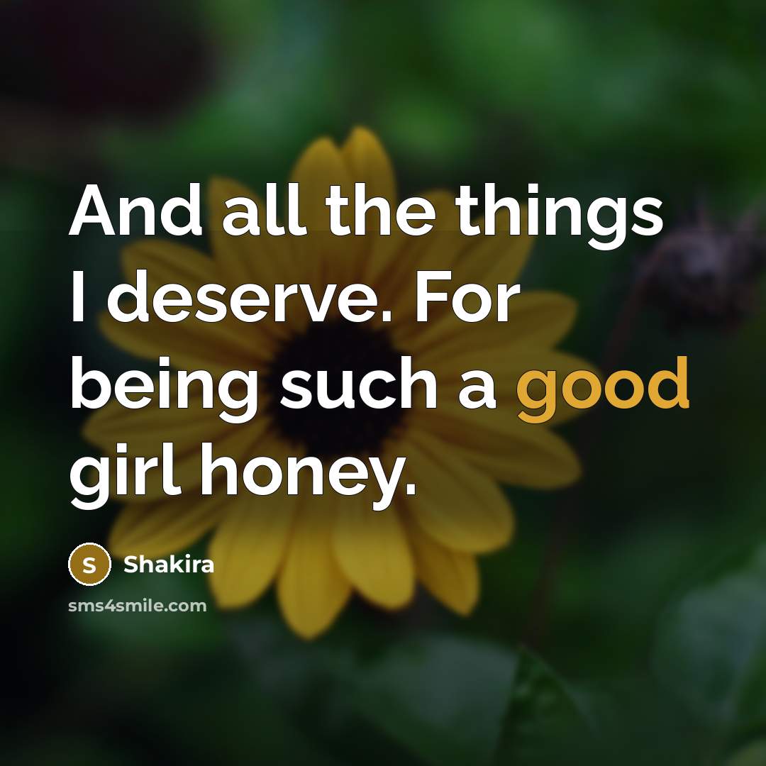 “And all the things I deserve. For being such a…” quote by Shakira