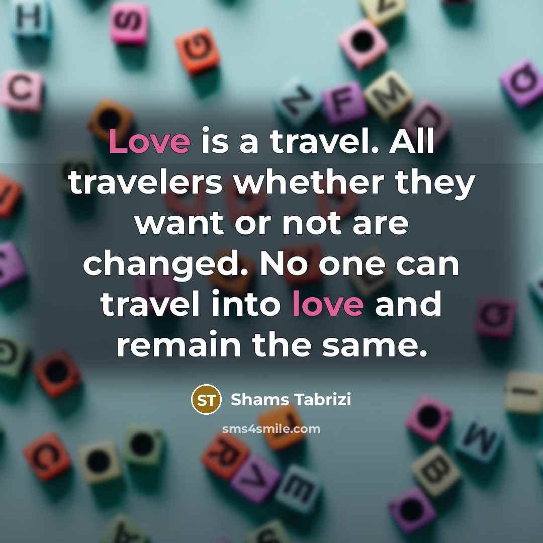 “Love is a travel. All travelers whether they want or…” quote by Shams Tabrizi