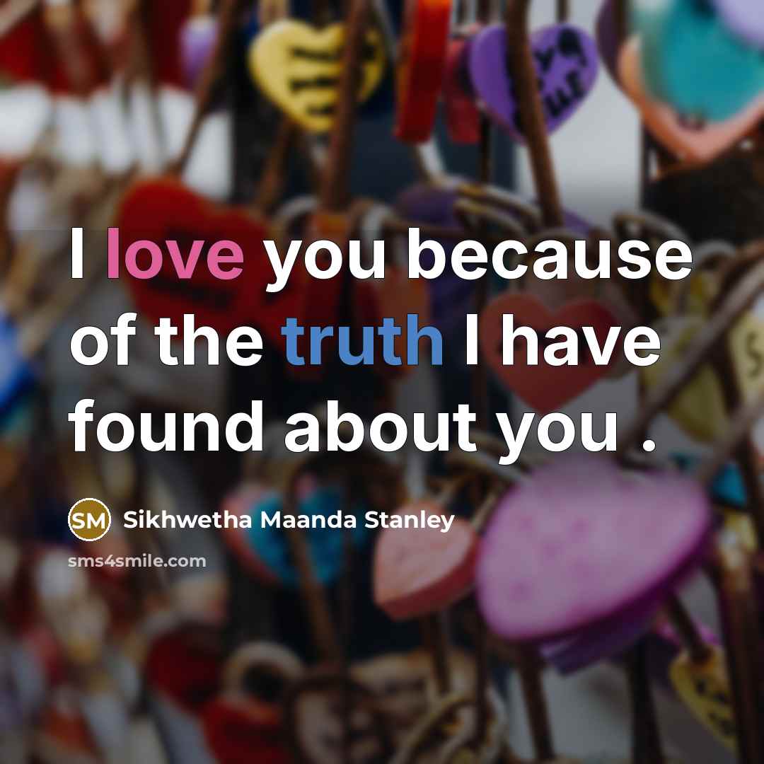 “I love you because of the truth I have found…” quote by Sikhwetha Maanda Stanley