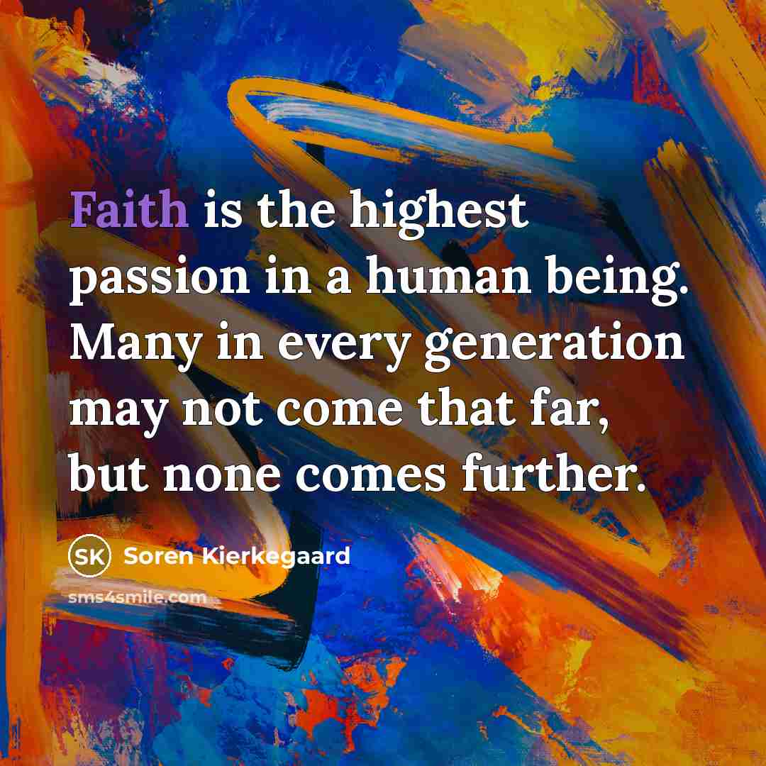 “Faith is the highest passion in a human being. Many…” quote by Soren Kierkegaard