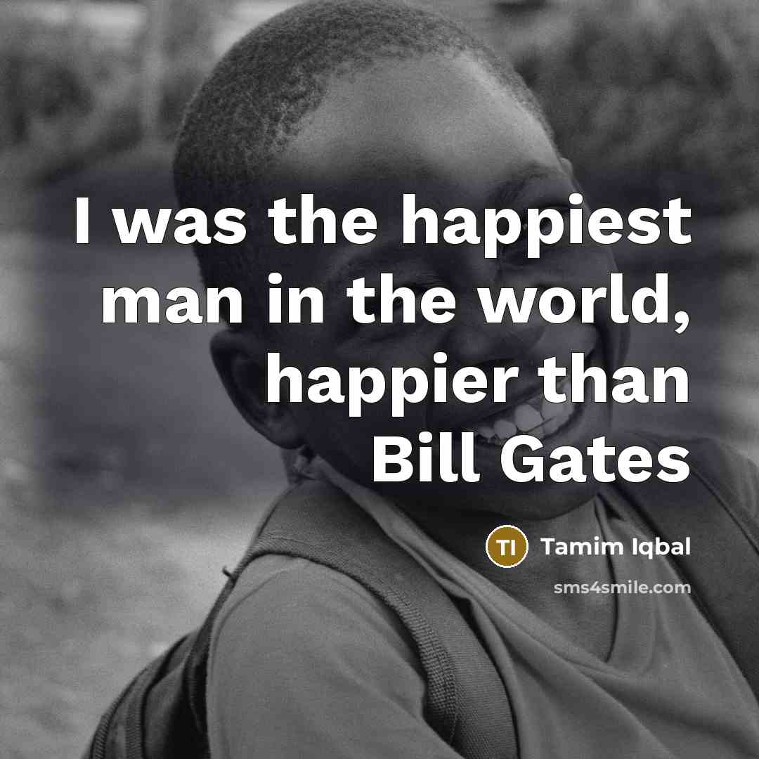 “I was the happiest man in the world, happier than…” quote by Tamim Iqbal
