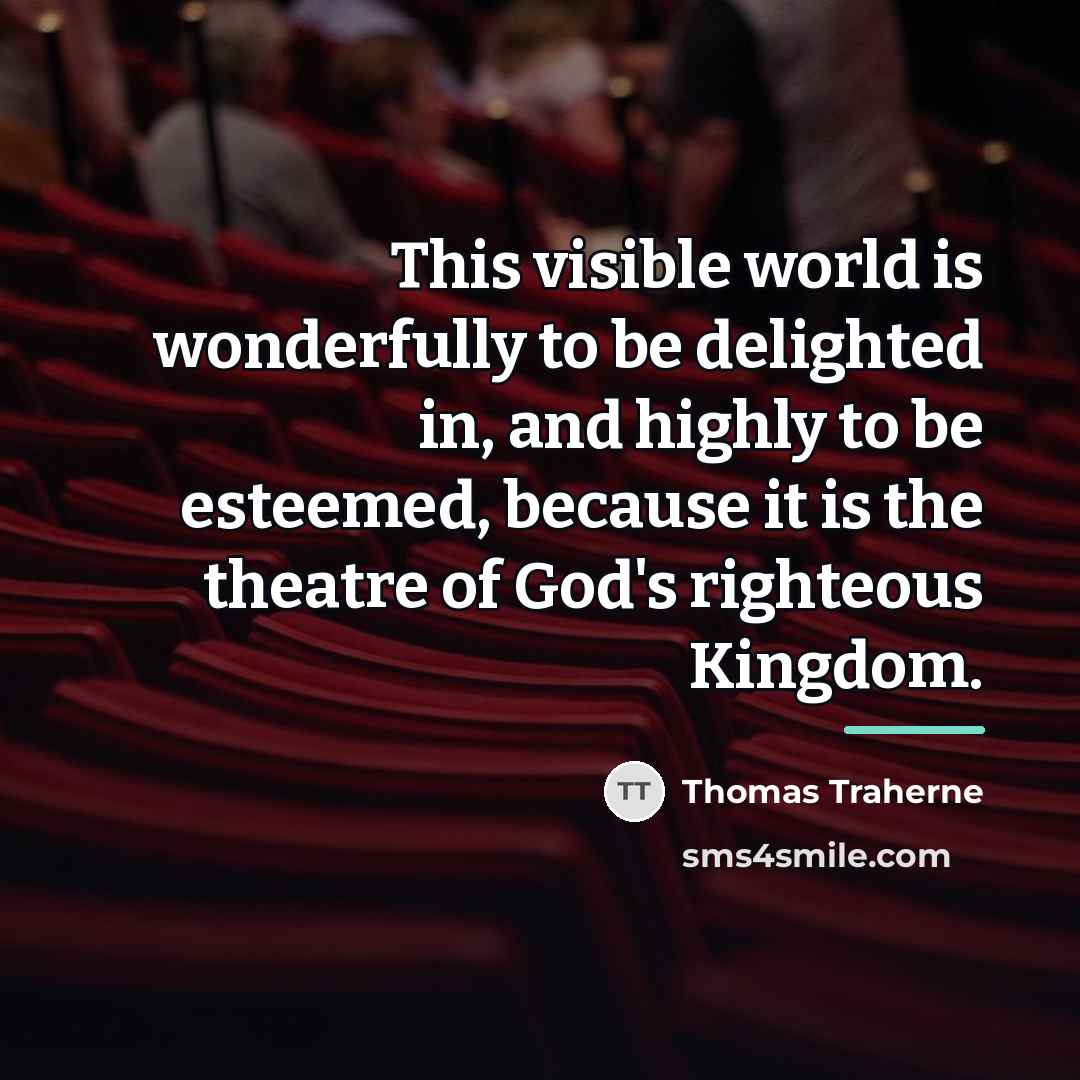 “This visible world is wonderfully to be delighted in, and…” quote by Thomas Traherne