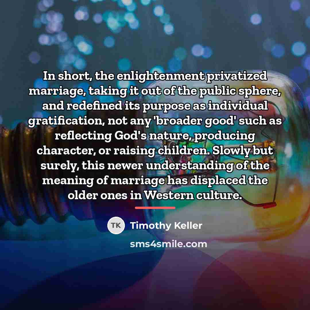 “In short, the enlightenment privatized marriage, taking it out of…” quote by Timothy Keller