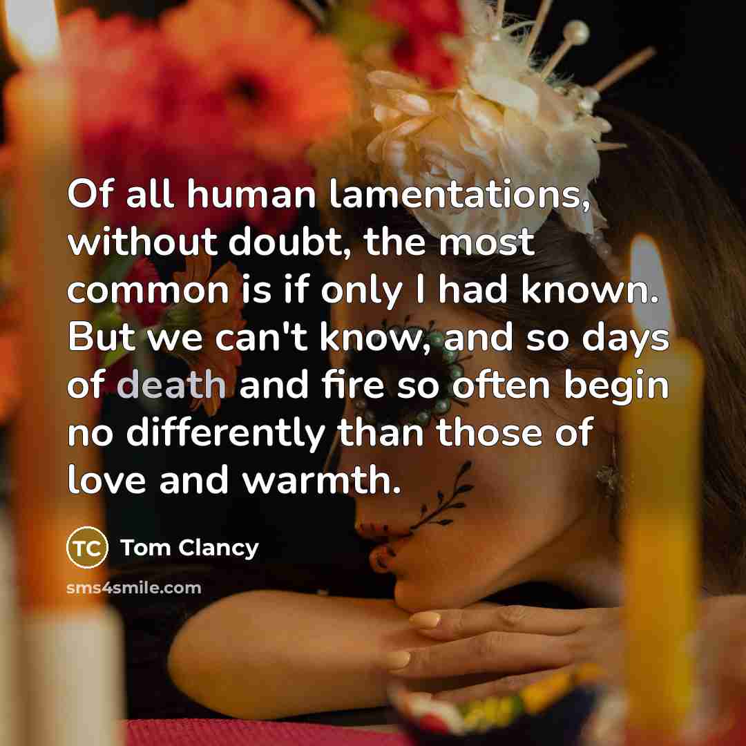 “Of all human lamentations, without doubt, the most common is…” quote by Tom Clancy