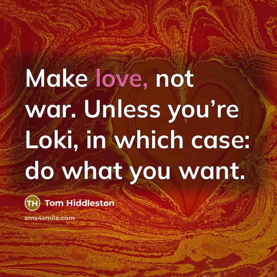 “Make love, not war. Unless you’re Loki, in which case:…” quote by Tom Hiddleston