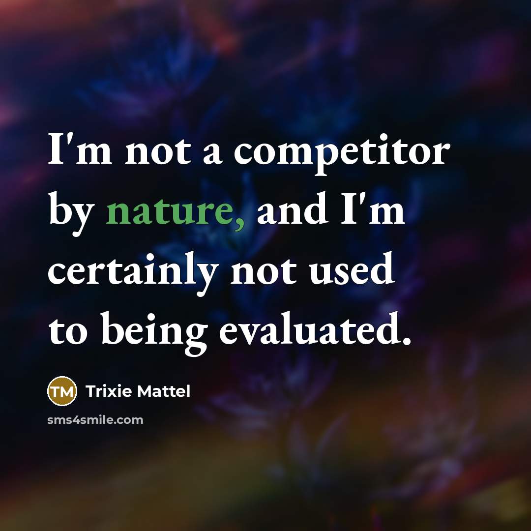 “I'm not a competitor by nature, and I'm certainly not…” quote by Trixie Mattel