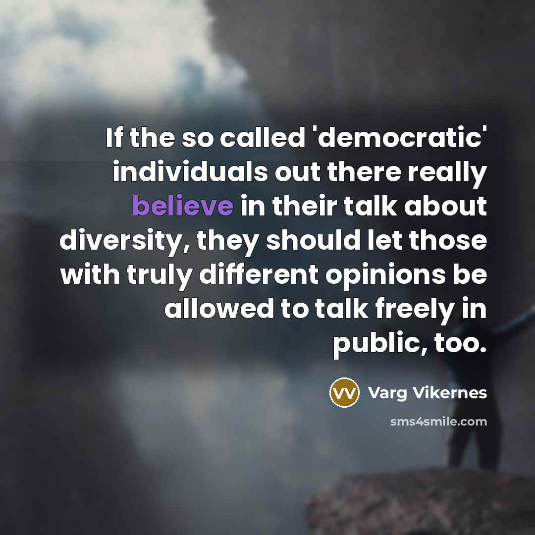 “If the so called 'democratic' individuals out there really believe…” quote by Varg Vikernes