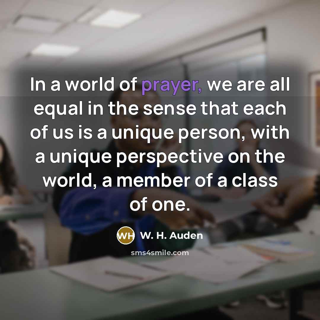“In a world of prayer, we are all equal in…” quote by W. H. Auden