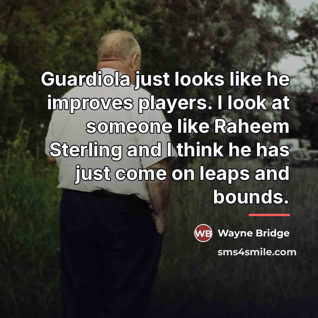 “Guardiola just looks like he improves players. I look at…” quote by Wayne Bridge