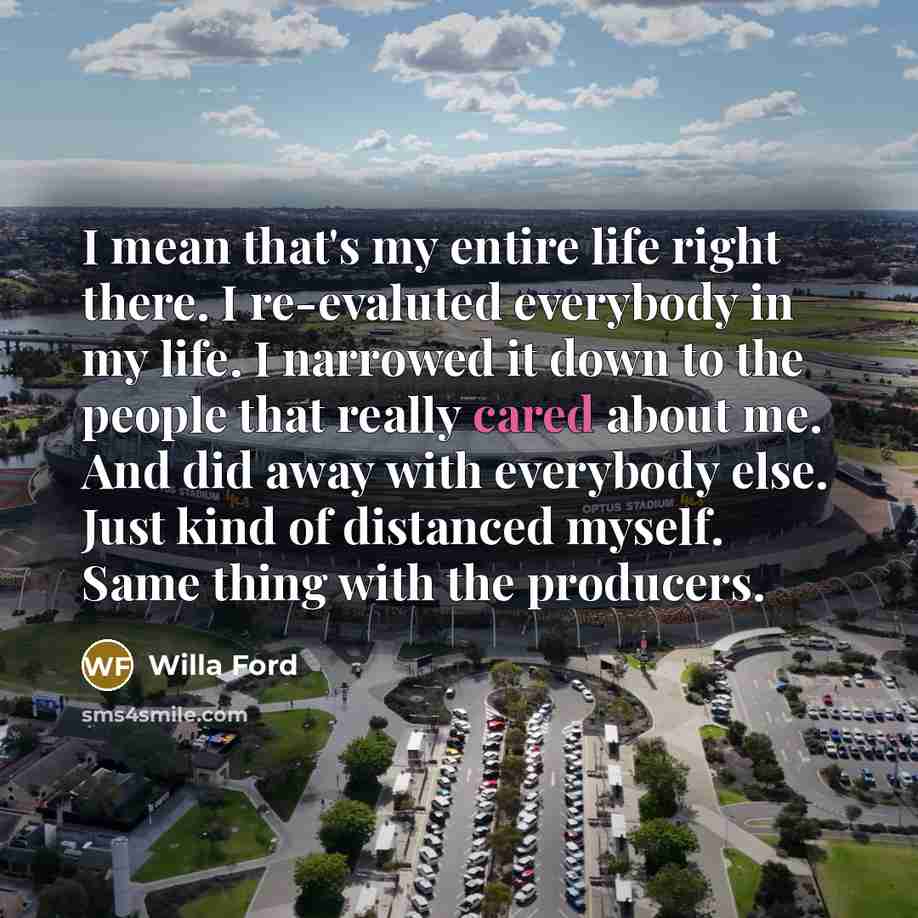 “I mean that's my entire life right there. I re-evaluted…” quote by Willa Ford