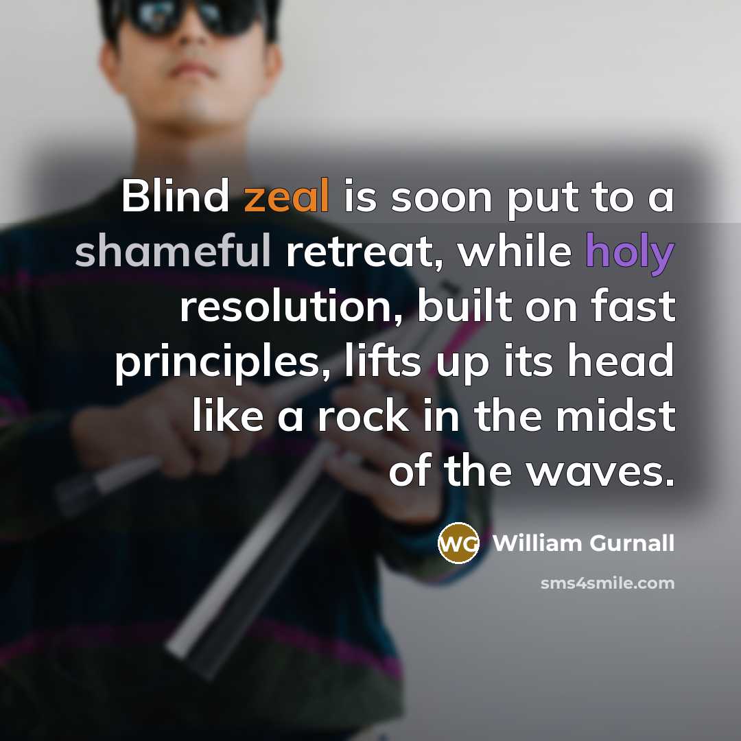 “Blind zeal is soon put to a shameful retreat, while…” quote by William Gurnall