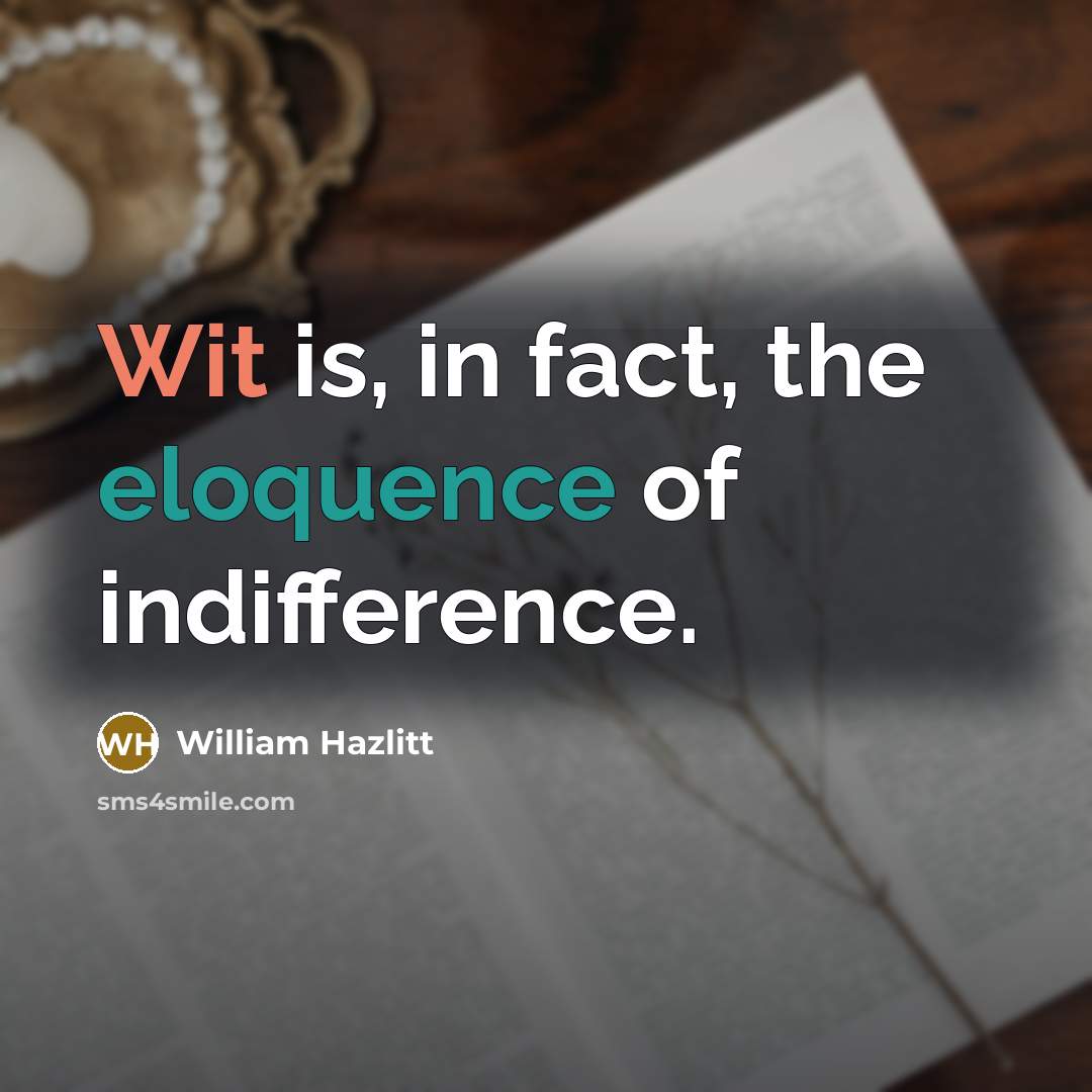 “Wit is, in fact, the eloquence of indifference.…” quote by William Hazlitt