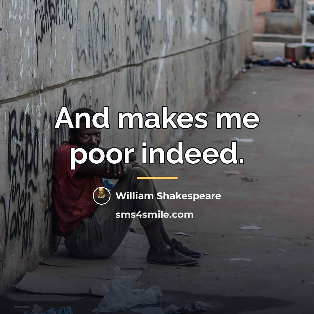 “And makes me poor indeed.…” quote by William Shakespeare