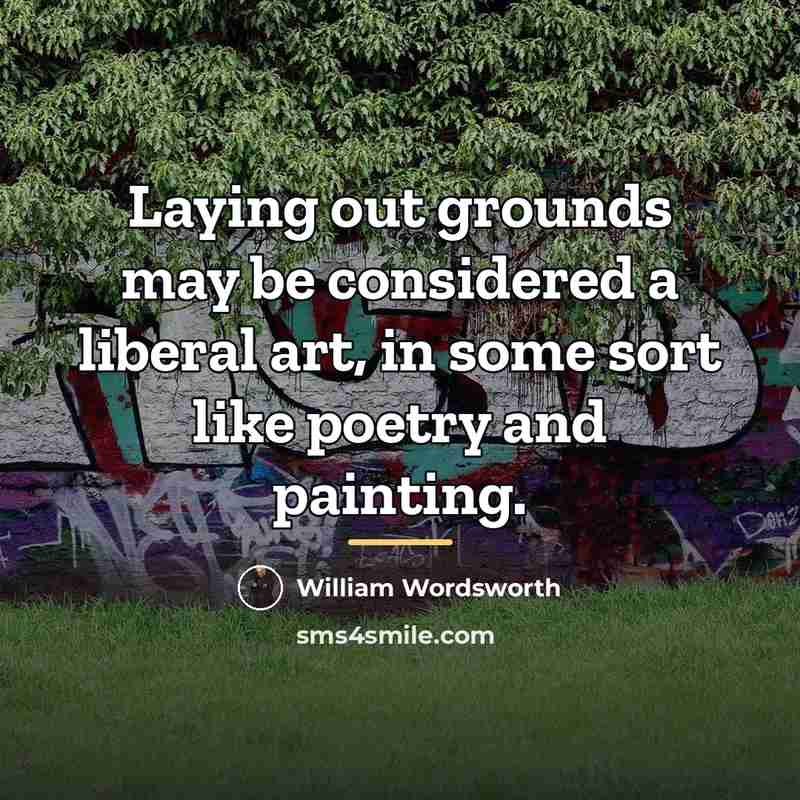 “Laying out grounds may be considered a liberal art, in…” quote by William Wordsworth
