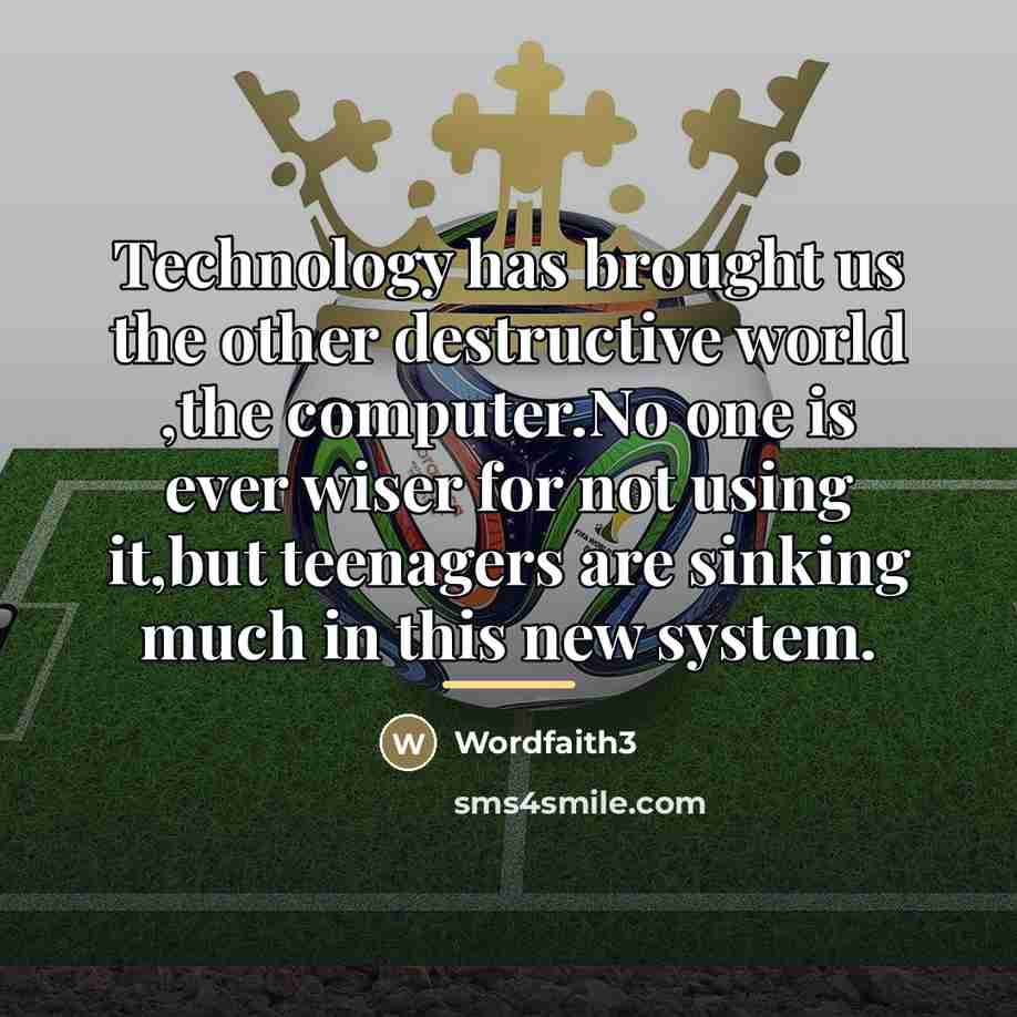 “Technology has brought us the other destructive world ,the computer.No…” quote by Wordfaith3