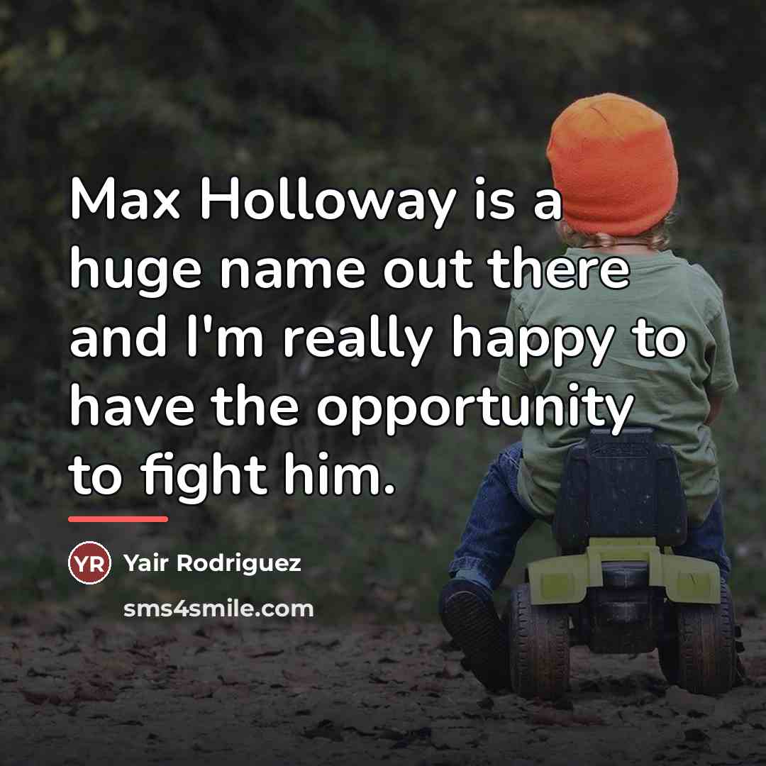 “Max Holloway is a huge name out there and I'm…” quote by Yair Rodriguez