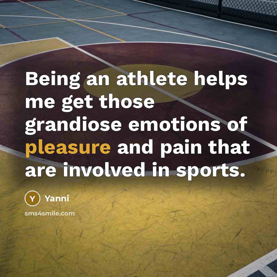 “Being an athlete helps me get those grandiose emotions of…” quote by Yanni