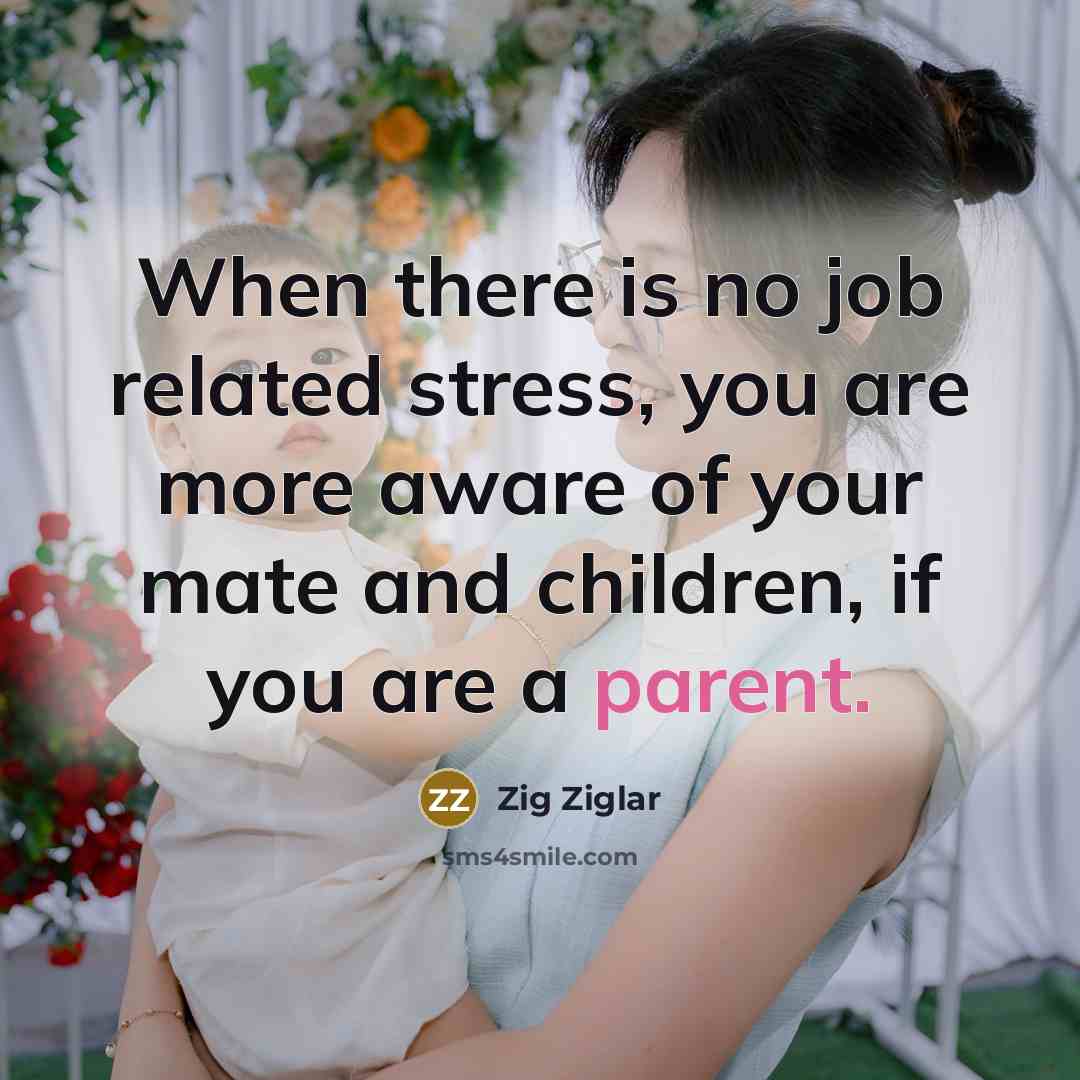 “When there is no job related stress, you are more…” quote by Zig Ziglar