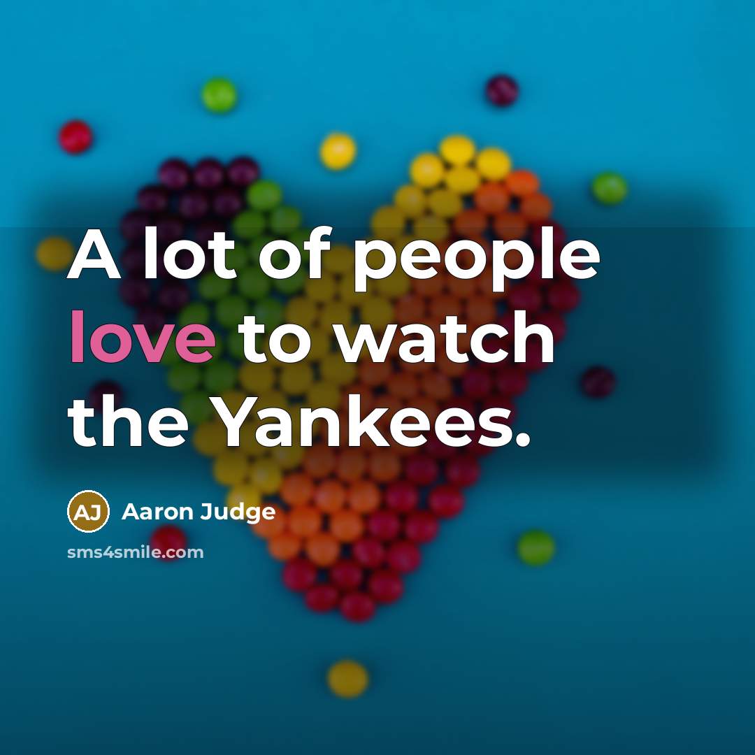 “A lot of people love to watch the Yankees.…” quote by Aaron Judge