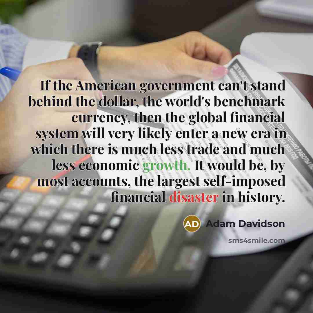 “If the American government can't stand behind the dollar, the…” quote by Adam Davidson